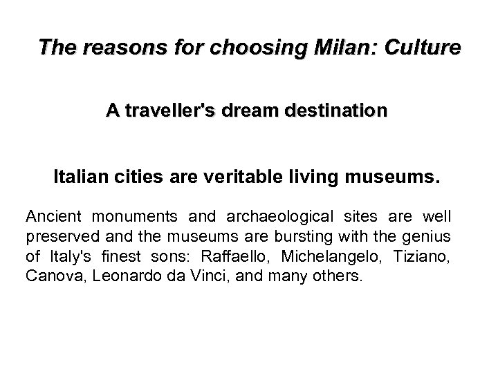 The reasons for choosing Milan: Culture A traveller's dream destination Italian cities are veritable