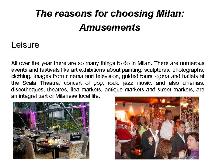 The reasons for choosing Milan: Amusements Leisure All over the year there are so