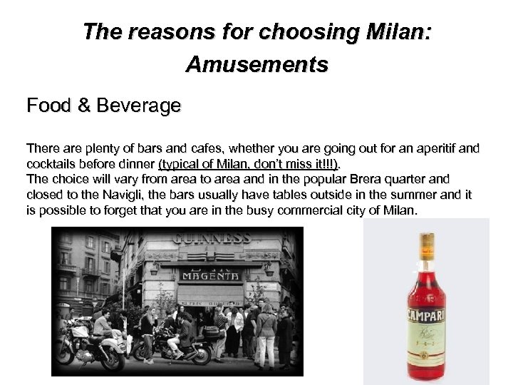 The reasons for choosing Milan: Amusements Food & Beverage There are plenty of bars