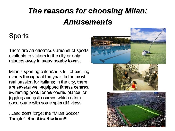 The reasons for choosing Milan: Amusements Sports There an enormous amount of sports available