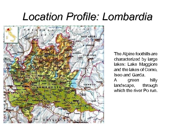 Location Profile: Lombardia The Alpine foothills are characterized by large lakes: Lake Maggiore and