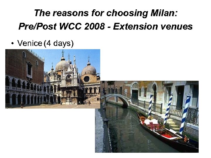 The reasons for choosing Milan: Pre/Post WCC 2008 - Extension venues • Venice (4