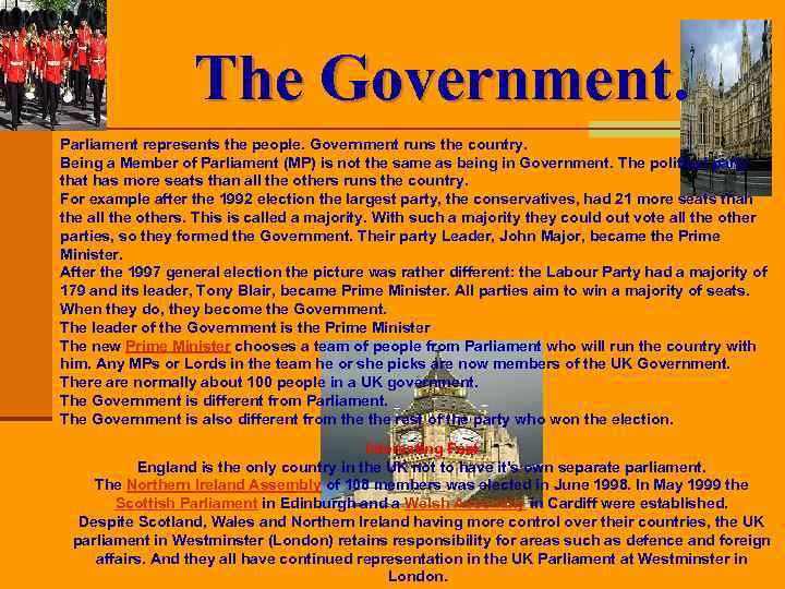 The Government. Parliament represents the people. Government runs the country. Being a Member of