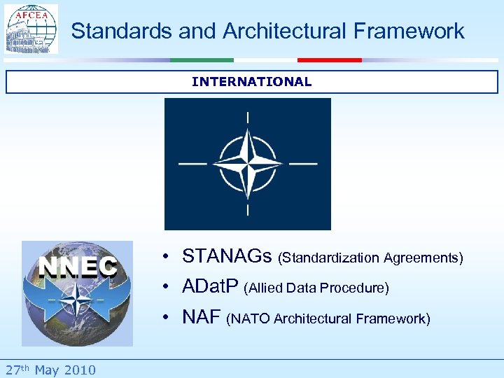 Standards and Architectural Framework INTERNATIONAL • STANAGs (Standardization Agreements) • ADat. P (Allied Data