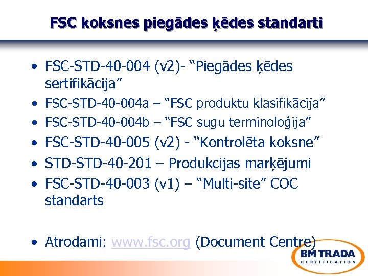 FSC koksnes piegādes ķēdes standarti • FSC-STD-40 -004 (v 2)- “Piegādes ķēdes sertifikācija” •