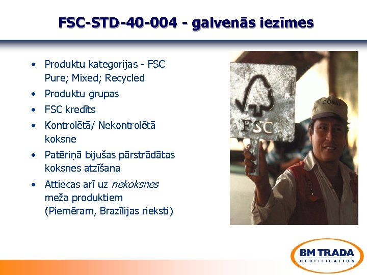 FSC-STD-40 -004 - galvenās iezīmes • Produktu kategorijas - FSC Pure; Mixed; Recycled •