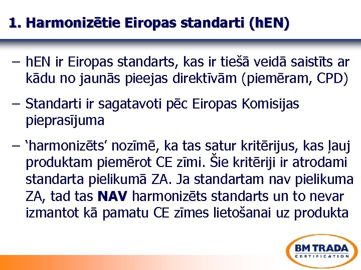 1. Harmonizētie Eiropas standarti (h. EN) – h. EN ir Eiropas standarts, kas ir