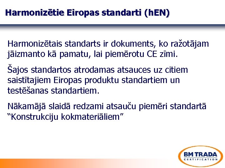 Harmonizētie Eiropas standarti (h. EN) Harmonizētais standarts ir dokuments, ko ražotājam jāizmanto kā pamatu,