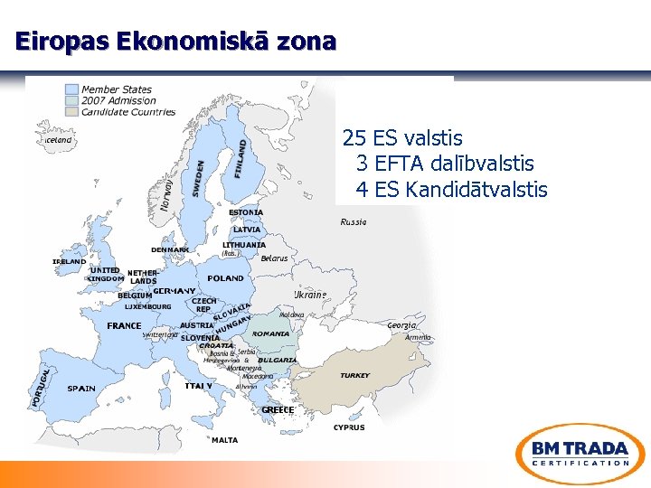 Eiropas Ekonomiskā zona 25 ES valstis 3 EFTA dalībvalstis 4 ES Kandidātvalstis 