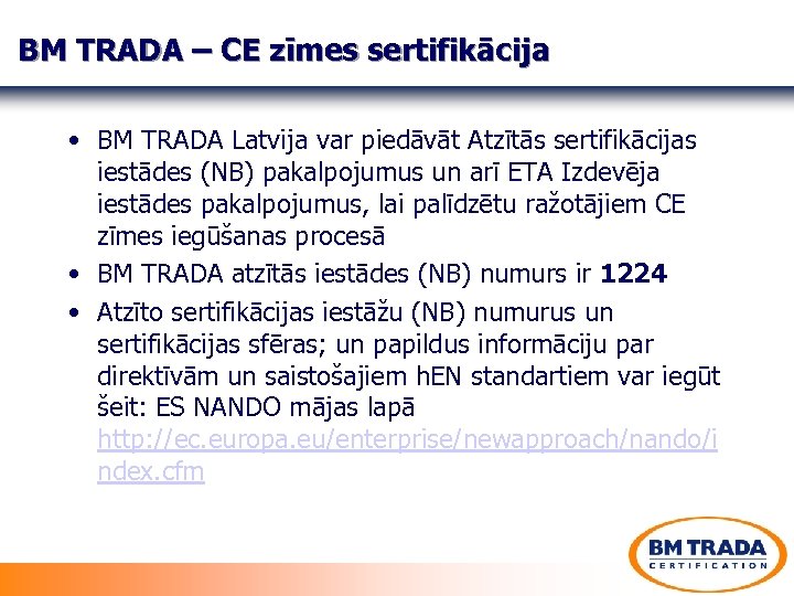 BM TRADA – CE zīmes sertifikācija • BM TRADA Latvija var piedāvāt Atzītās sertifikācijas