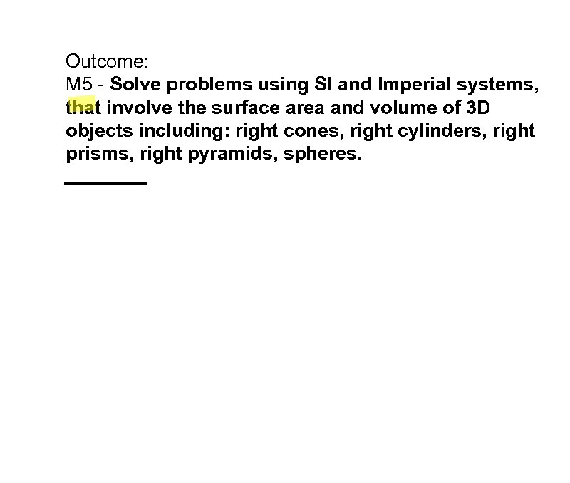 Outcome: M 5 - Solve problems using SI and Imperial systems, that involve the