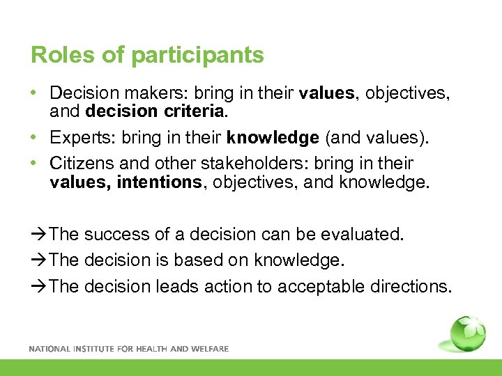 Roles of participants • Decision makers: bring in their values, objectives, and decision criteria.
