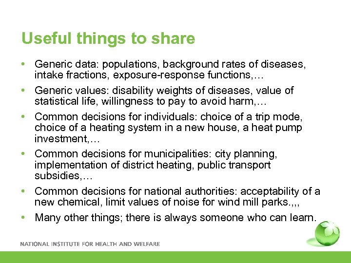 Useful things to share • Generic data: populations, background rates of diseases, intake fractions,