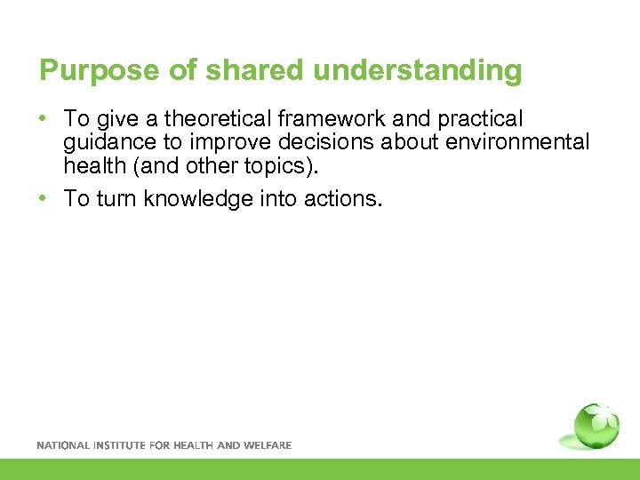 Purpose of shared understanding • To give a theoretical framework and practical guidance to