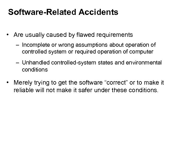 Software-Related Accidents • Are usually caused by flawed requirements – Incomplete or wrong assumptions