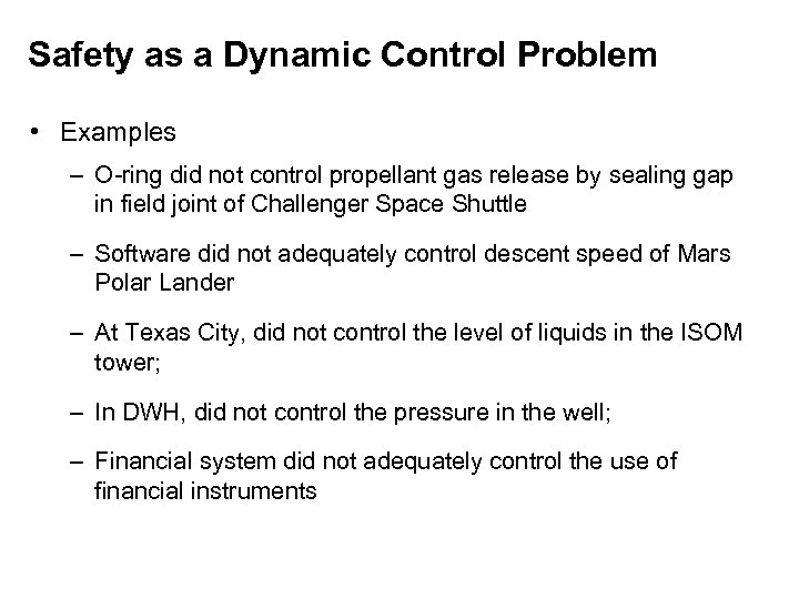 Safety as a Dynamic Control Problem • Examples – O-ring did not control propellant