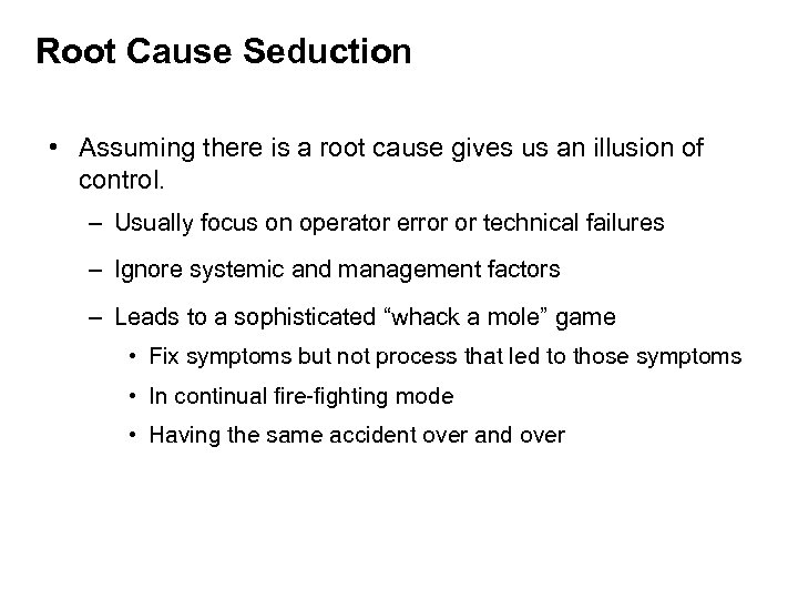 Root Cause Seduction • Assuming there is a root cause gives us an illusion