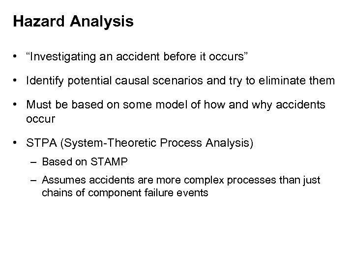 Hazard Analysis • “Investigating an accident before it occurs” • Identify potential causal scenarios