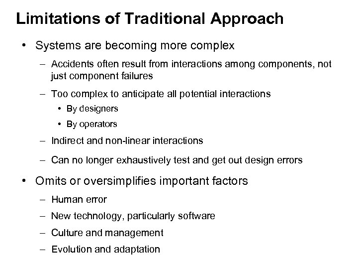 Limitations of Traditional Approach • Systems are becoming more complex – Accidents often result