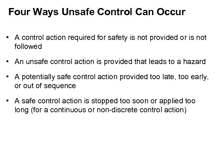 Four Ways Unsafe Control Can Occur • A control action required for safety is