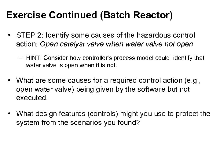 Exercise Continued (Batch Reactor) • STEP 2: Identify some causes of the hazardous control