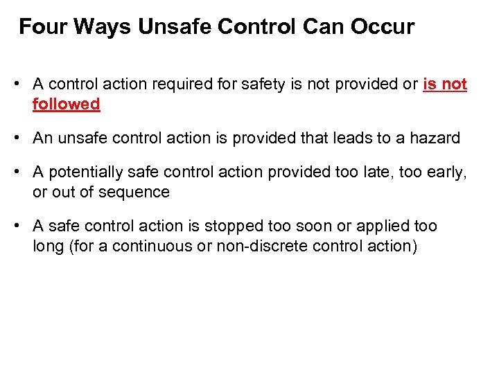 Four Ways Unsafe Control Can Occur • A control action required for safety is