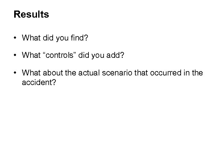 Results • What did you find? • What “controls” did you add? • What