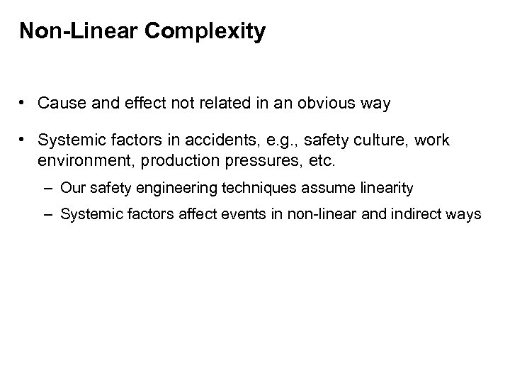 Non-Linear Complexity • Cause and effect not related in an obvious way • Systemic