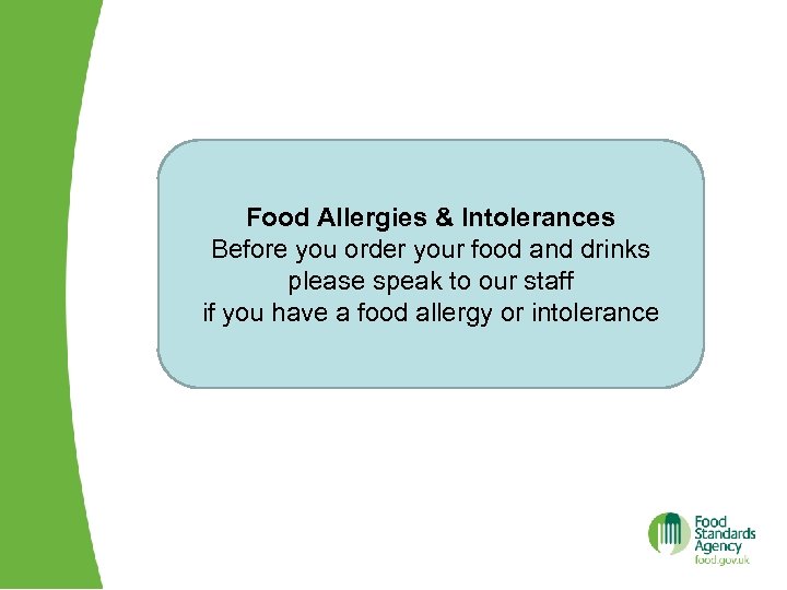 Food Allergies & Intolerances Before you order your food and drinks please speak to