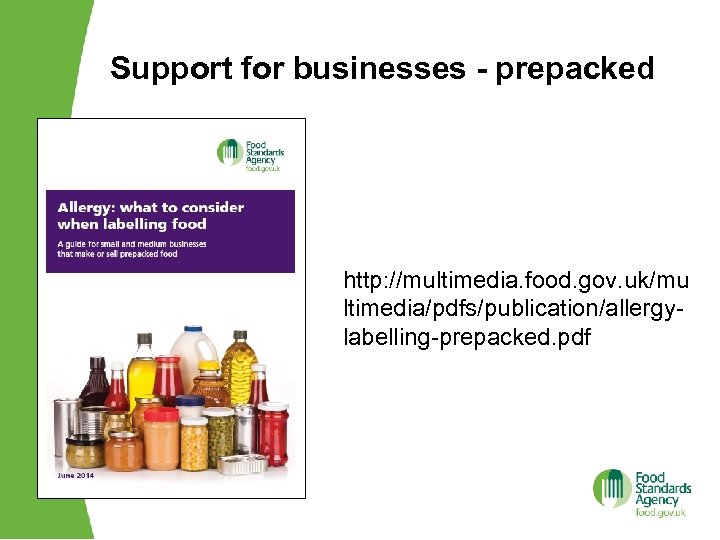 Support for businesses - prepacked http: //multimedia. food. gov. uk/mu ltimedia/pdfs/publication/allergylabelling-prepacked. pdf 