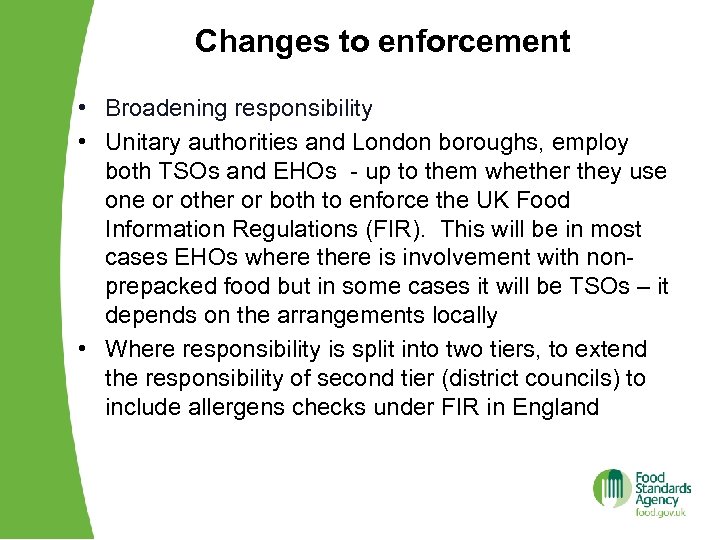 Changes to enforcement • Broadening responsibility • Unitary authorities and London boroughs, employ both