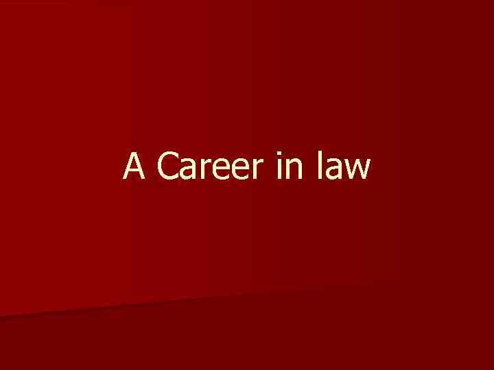 А Career in law 