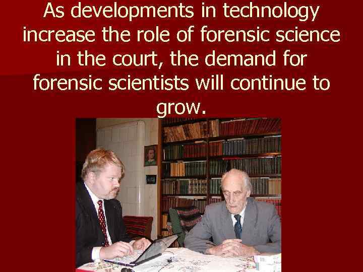 As developments in technology increase the role of forensic science in the court, the