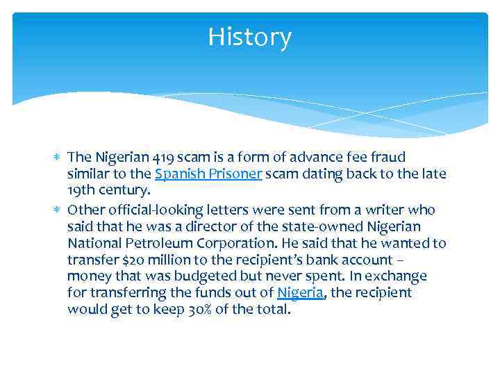 History The Nigerian 419 scam is a form of advance fee fraud similar to