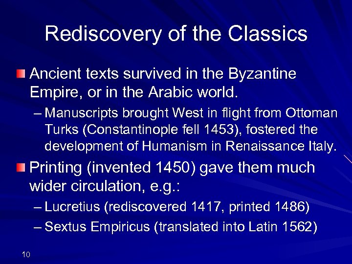 Rediscovery of the Classics Ancient texts survived in the Byzantine Empire, or in the