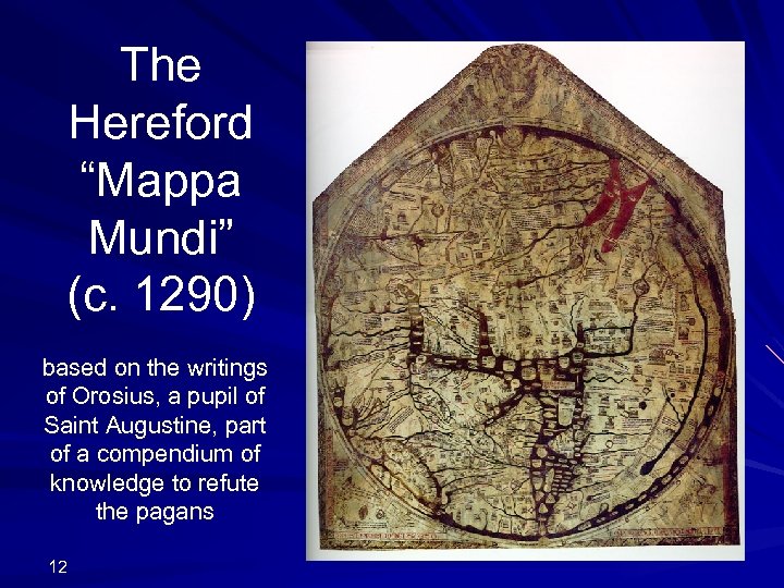 The Hereford “Mappa Mundi” (c. 1290) based on the writings of Orosius, a pupil