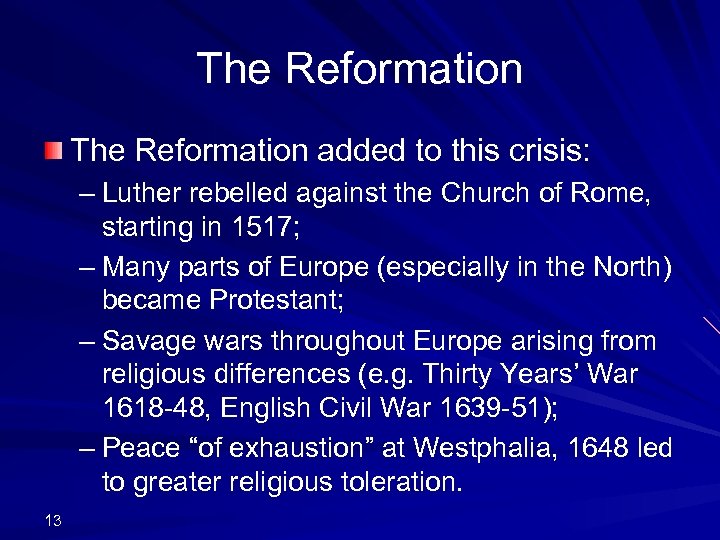 The Reformation added to this crisis: – Luther rebelled against the Church of Rome,