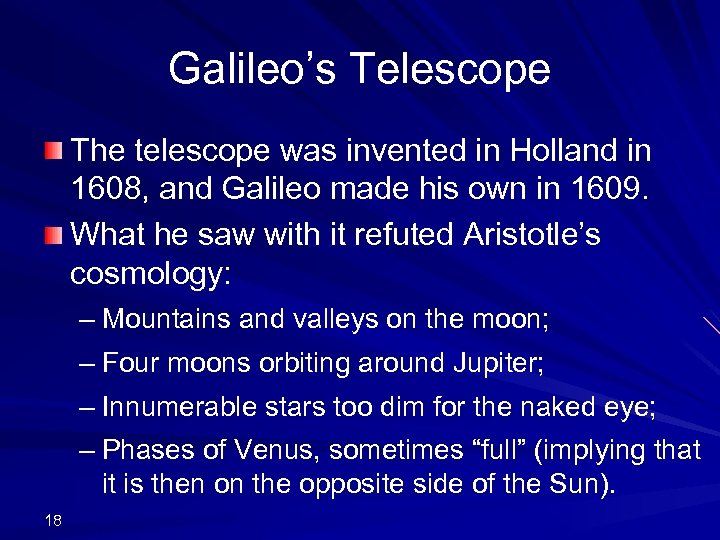 Galileo’s Telescope The telescope was invented in Holland in 1608, and Galileo made his