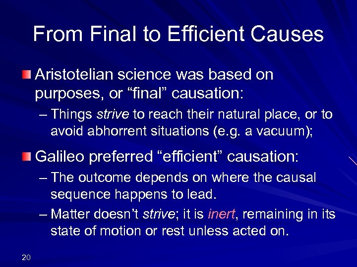 From Final to Efficient Causes Aristotelian science was based on purposes, or “final” causation: