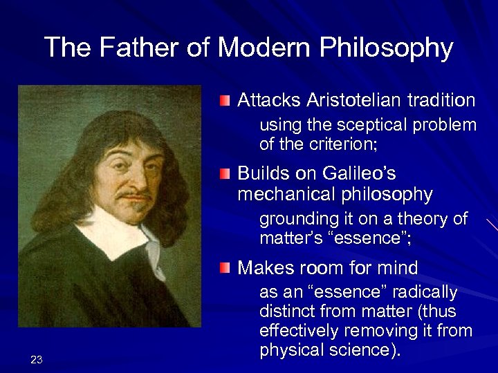 The Father of Modern Philosophy Attacks Aristotelian tradition using the sceptical problem of the