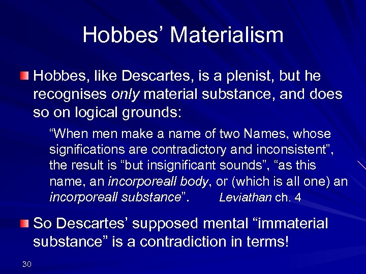 Hobbes’ Materialism Hobbes, like Descartes, is a plenist, but he recognises only material substance,