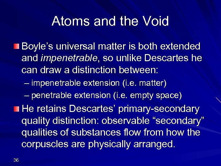 Atoms and the Void Boyle’s universal matter is both extended and impenetrable, so unlike