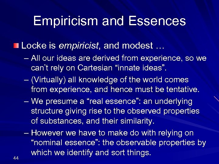 Empiricism and Essences Locke is empiricist, and modest … 44 – All our ideas