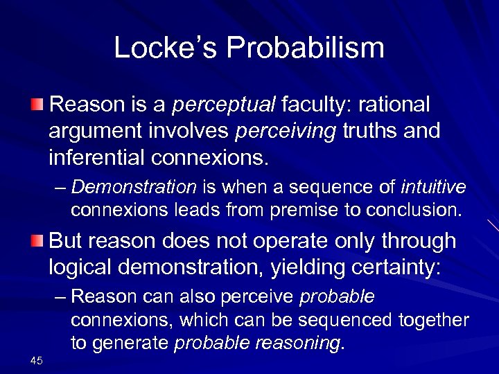Locke’s Probabilism Reason is a perceptual faculty: rational argument involves perceiving truths and inferential
