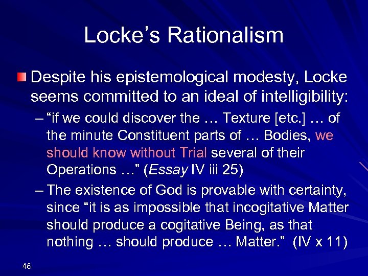 Locke’s Rationalism Despite his epistemological modesty, Locke seems committed to an ideal of intelligibility: