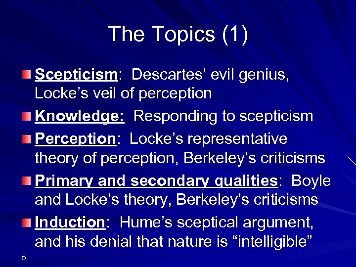 The Topics (1) Scepticism: Descartes’ evil genius, Locke’s veil of perception Knowledge: Responding to
