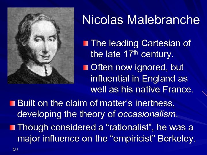 Nicolas Malebranche The leading Cartesian of the late 17 th century. Often now ignored,