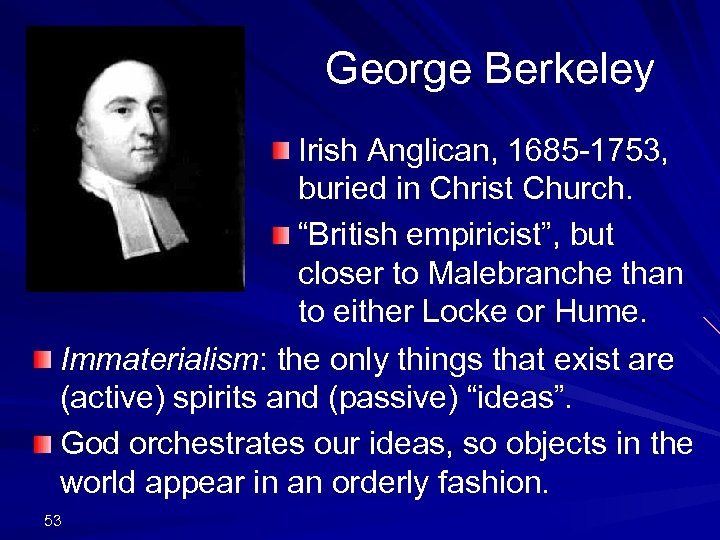 George Berkeley Irish Anglican, 1685 -1753, buried in Christ Church. “British empiricist”, but closer