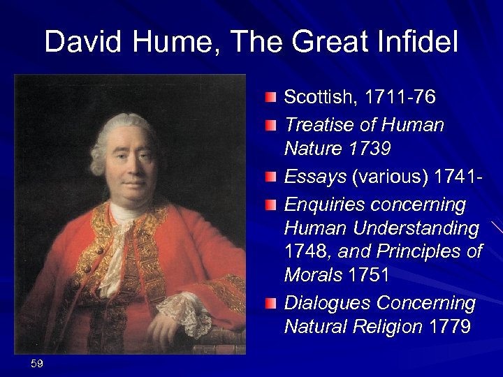 David Hume, The Great Infidel Scottish, 1711 -76 Treatise of Human Nature 1739 Essays