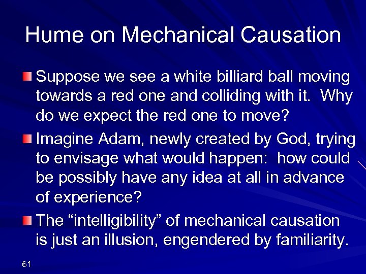 Hume on Mechanical Causation Suppose we see a white billiard ball moving towards a